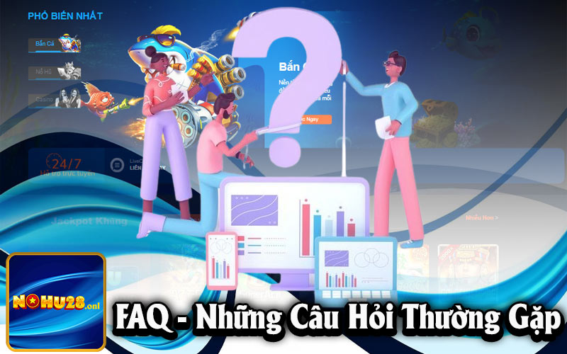 FAQ - Những câu hỏi thường gặp khi người chơi tham gia nhà cái Nohu28